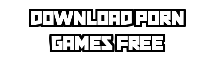 downloadporngamesfree.com - Download Porn Games Free